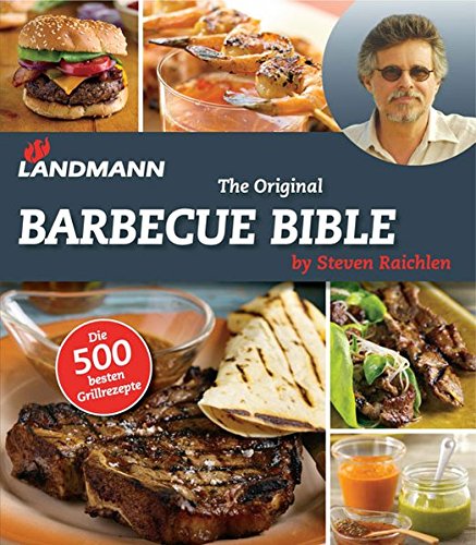 LANDMANN The Original Barbecue Bible by Steven Raichlen | Rezeptbuch mit über 500 leckeren Grillrezepten aus aller Welt für Fleisch, Fisch oder vegetarische Spezialitäten | Gebundene Ausgabe [Deutsch]