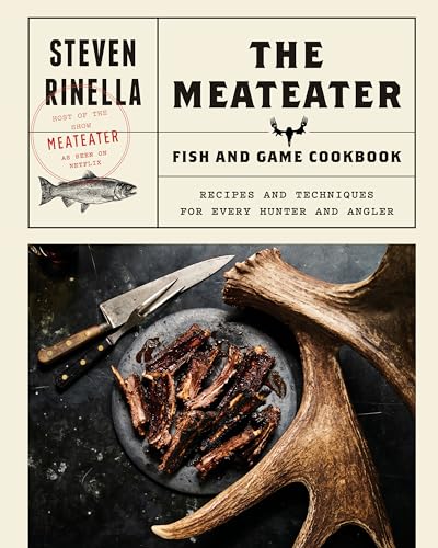 The MeatEater Fish and Game Cookbook: Recipes and Techniques for Every Hunter and Angler von Random House
