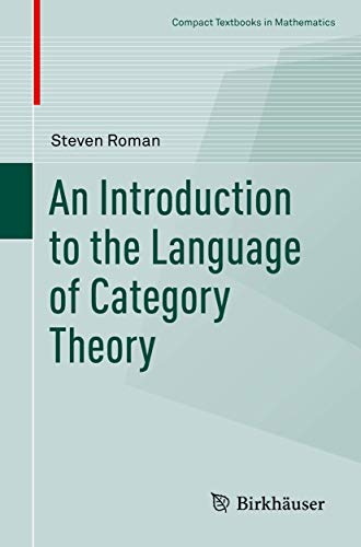 An Introduction to the Language of Category Theory (Compact Textbooks in Mathematics) von Birkhäuser