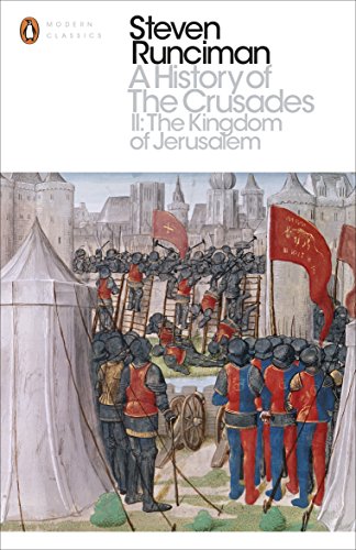 A History of the Crusades II: The Kingdom of Jerusalem and the Frankish East 1100-1187 (Penguin Modern Classics)