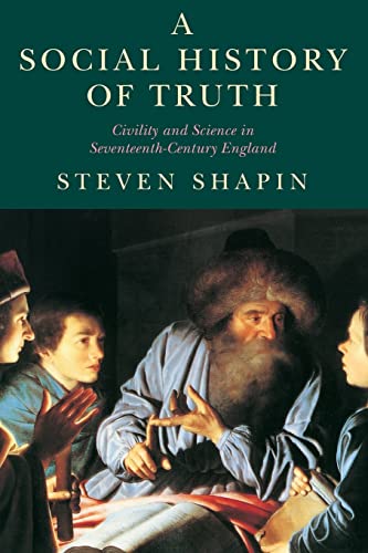 A Social History of Truth: Civility and Science in Seventeenth-Century England (Science and Its Conceptual Foundations series) von University of Chicago Press