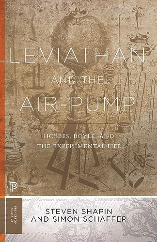 Leviathan and the Air-Pump: Hobbes, Boyle, and the Experimental Life (Princeton Classics)