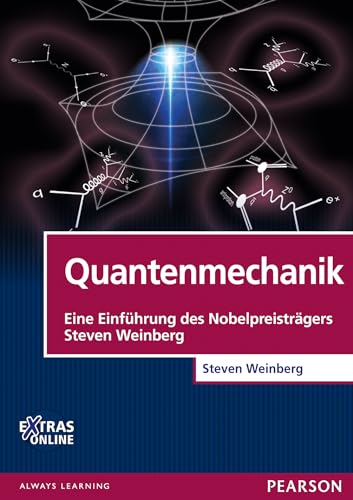 Quantenmechanik: Eine Einführung des Nobelpreisträgers Steven Weinberg (Pearson Studium - Physik)