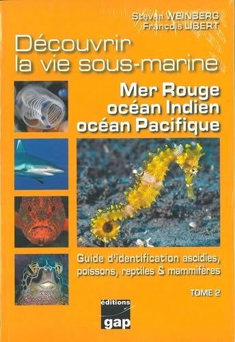 T2 - Découvrir la vie sous-marine mer rouge, Océans Indien et Pacifique: Tome 2, Guide d'identification ascidies, poissons, reptiles & mammifères von Gap Editions