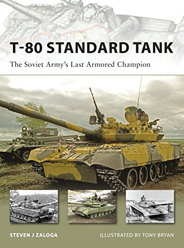 T-80 Standard Tank: The Soviet Army's Last Armored Champion (New Vanguard, 152)