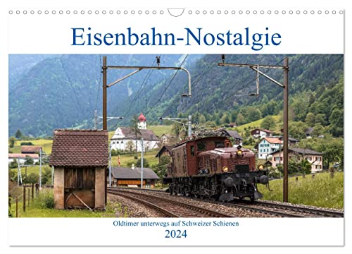 Eisenbahn-Nostalgie - Oldtimer auf Schweizer Schienen (Wandkalender 2024 DIN A3 quer), CALVENDO Monatskalender: Eisenbahnkalender mit Bildern ... der Schweiz verkehren (CALVENDO Technologie)