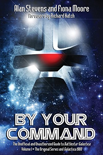 By Your Command Vol 1: The Unofficial and Unauthorised Guide to Battlestar Galactica: Original Series and Galactica von Telos Publishing Limited