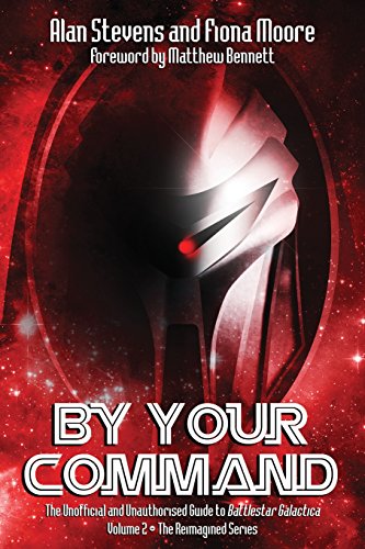 By Your Command Vol 2: The Unofficial and Unauthorised Guide to Battlestar Galactica: The Reimagined Series von Telos Publishing Limited
