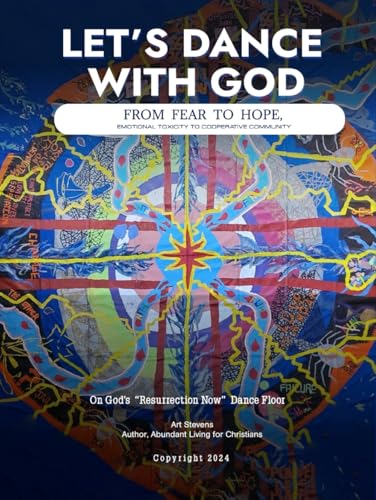 Let’s Dance With God: From Fear to Hope, Emotional Toxicity to Cooperative Community von Excel Book Writing