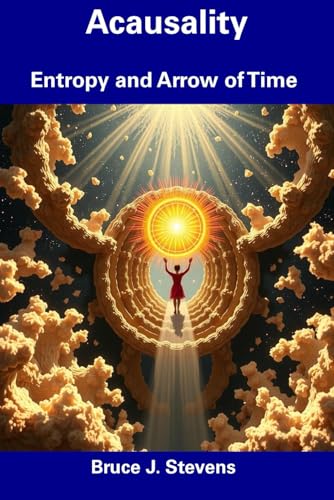 Acausality: Entropy and Arrow of Time von Independently published