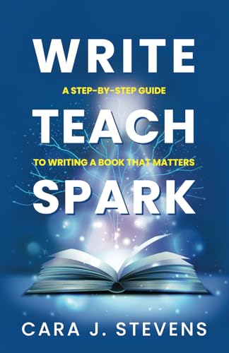 Write, Teach, Spark: A Step-by-Step Guide to Writing a Book that Matters (Write to Lead - Vol. 1, Band 1) von Gatekeeper Press