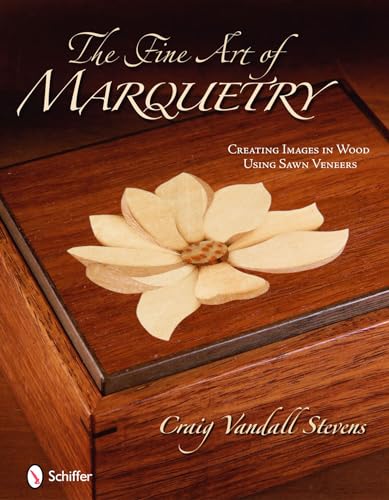 The Fine Art of Marquetry: Creating Images in Wood Using Sawn Veneers von Schiffer Publishing
