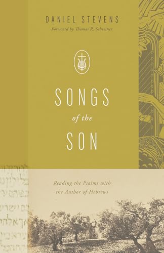 Songs of the Son: Reading the Psalms With the Author of Hebrews von Crossway Books
