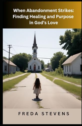When Abandonment Strikes: Finding Healing and Purpose in God's Love von Independently published