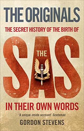 The Originals: The Secret History of the Birth of the SAS: In Their Own Words
