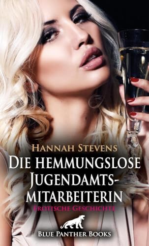 Die hemmungslose Jugendamtsmitarbeiterin | Erotische Geschichte + 2 weitere Geschichten: ... und keine Spuren dabei zu hinterlassen ... (Love, Passion & Sex)