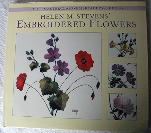 Helen M. Stevens' Embroidered Flowers (Masterclass Embroidery S.)