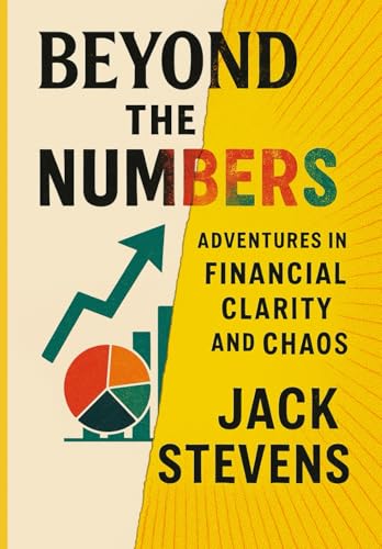 Beyond the Numbers: Adventures in Financial Clarity and Chaos von Independently published