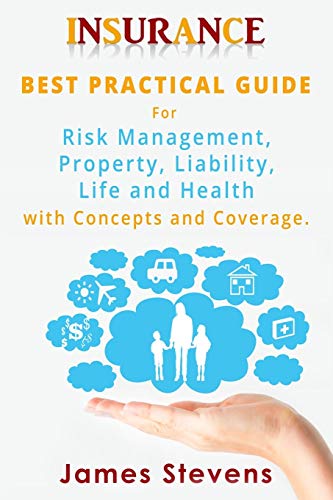 Insurance: Best Practical Guide for Risk Management, Property, Liability , Life and Health with Concepts and Coverage. von CREATESPACE