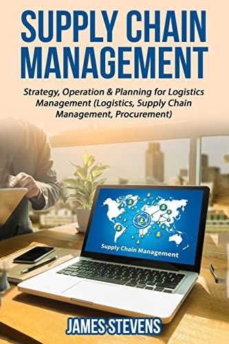 Supply Chain Management: Strategy, Operation & Planning for Logistics Management von Createspace Independent Publishing Platform