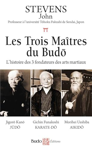 Les trois maîtres du Budo: L'histoire des 3 fondateurs des arts martiaux von BUDO
