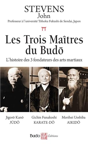 Les trois maîtres du Budo: L'histoire des 3 fondateurs des arts martiaux von BUDO