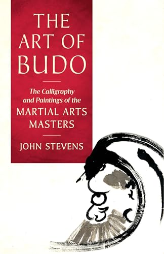 The Art of Budo: The Calligraphy and Paintings of the Martial Arts Masters von Shambhala
