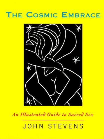 The Cosmic Embrace: An Illustrated Guide to Sacred Sex The Cosmic Embrace: An Illustrated Guide to Sacred Sex