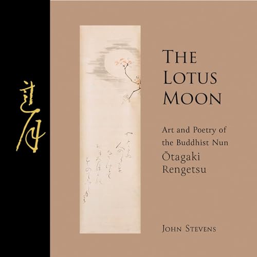 The Lotus Moon: Art and Poetry of the Buddhist Nun Otagaki Rengetsu The Lotus Moon: Art and Poetry of the Buddhist Nun Otagaki Rengetsu