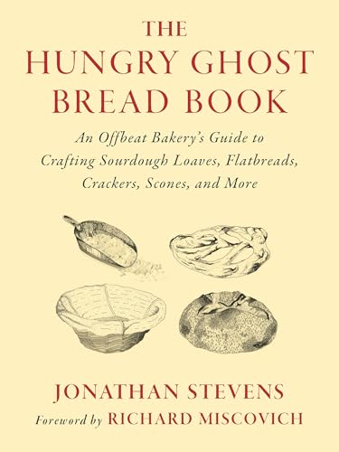 The Hungry Ghost Bread Book: An Offbeat Bakerys Guide to Crafting Sourdough Loaves, Flatbreads, Crackers, Scones, and More von Unknown