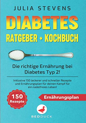 DIABETES RATGEBER + KOCHBUCH: Die richtige Ernährung bei Diabetes Typ 2! Inklusive 150 leckerer und schneller Rezepte und Ernährungsplan für deinen Kampf für ein nadelfreies Leben! von RED DUCK