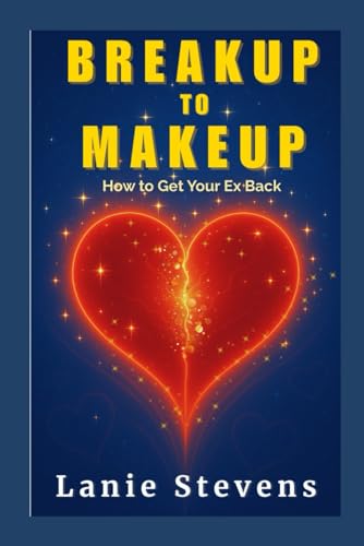 BREAKUP to MAKEUP: Getting Your "Ex" Back: (Dating & Relationship Advice) (Relationship Expert & Dating Expert, Band 4) von Independently Published