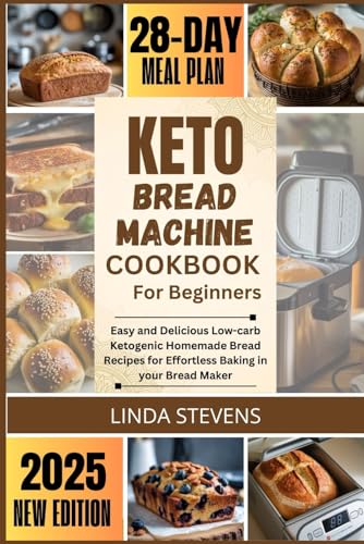 Keto Bread Machine Cookbook for Beginners: Easy and Delicious Low-carb Ketogenic Homemade Bread Recipes for Effortless Baking in your Bread Maker (The Bread Machine Baker's Guide) von Independently published