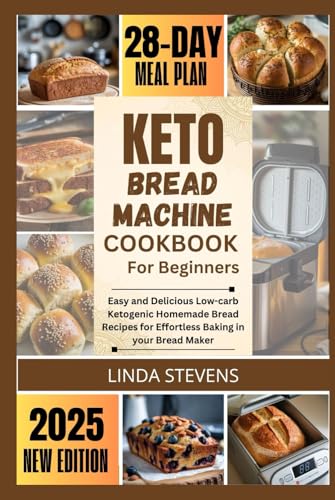 Keto Bread Machine Cookbook for Beginners: Easy and Delicious Low-carb Ketogenic Homemade Bread Recipes for Effortless Baking in your Bread Maker (The Bread Machine Baker's Guide) von Independently published