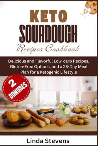 Keto Sourdough Recipes Cookbook: Delicious and Flavorful Low-carb Recipes, Gluten-Free Options, and a 28-Day Meal Plan for a Ketogenic Lifestyle (The Art of Sourdough) von Independently published