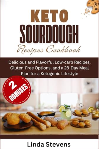Keto Sourdough Recipes Cookbook: Delicious and Flavorful Low-carb Recipes, Gluten-Free Options, and a 28-Day Meal Plan for a Ketogenic Lifestyle (The Art of Sourdough) von Independently published