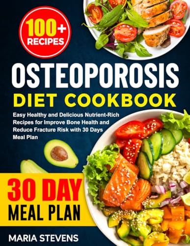 Osteoporosis Diet Cookbook: Easy Healthy and Delicious Nutrient-Rich Recipes for Improve Bone Health and Reduce Fracture Risk with 30 Days Meal Plan von Independently published