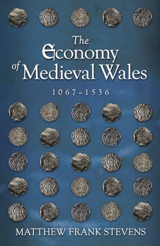The Economy of Medieval Wales, 1067-1536
