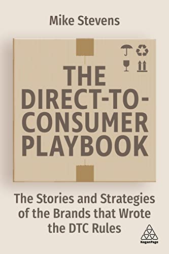The Direct to Consumer Playbook: The Stories and Strategies of the Brands that Wrote the DTC Rules von Kogan Page