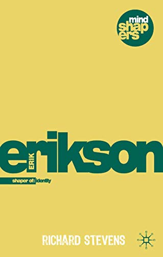 Erik Erikson: Exploring the Life Cycle, Identity and Psychohistory: Explorer of Identity and the Life Cycle (Mind Shapers)