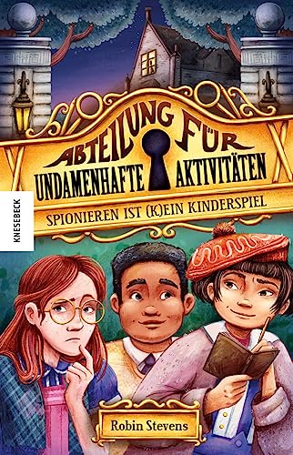 Spionieren ist (k)ein Kinderspiel: Abteilung für undamenhafte Aktivitäten: Band 1