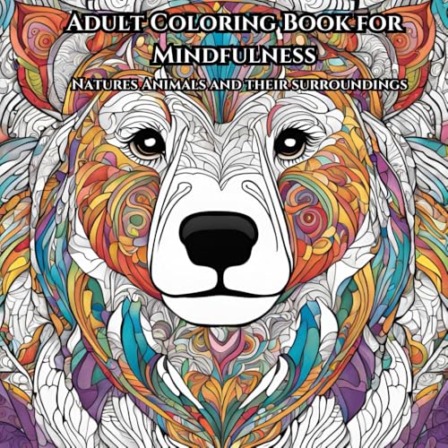 Adult Coloring Book for Mindfulness: Natures animals and their surroundings for relaxation and destressing von Independently published