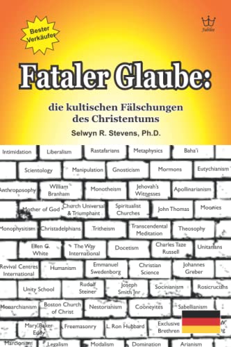 Fataler Glaube: die kultischen Fälschungen des Christentums Fataler Glaube: die kultischen Fälschungen des Christentums