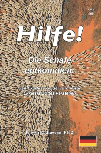 Hilfe! Die Schafe entkommen: Den Exodus von der Kirche zur Ekklesia Gottes verstehen