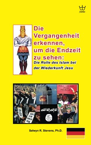 Die Vergangenheit erkennen, um die Endzeit zu sehen: Die Rolle des Islam bei der Wiederkunft Jesu Die Vergangenheit erkennen, um die Endzeit zu sehen: Die Rolle des Islam bei der Wiederkunft Jesu