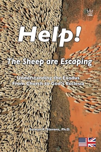 Help! The Sheep are Escaping: Understanding the Exodus From Church to God's Ecclesia Help! The Sheep are Escaping: Understanding the Exodus From Church to God's Ecclesia
