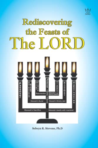 Rediscovering the Feasts of The LORD Rediscovering the Feasts of The LORD