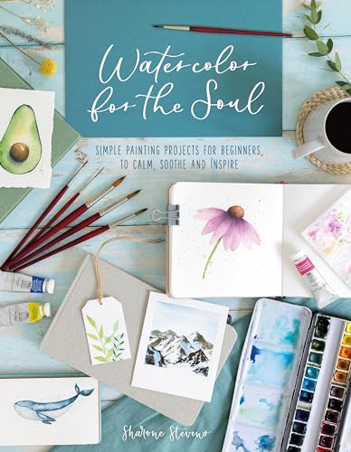 Watercolor For The Soul: Simple painting projects for beginners, to calm, soothe and inspire von David & Charles