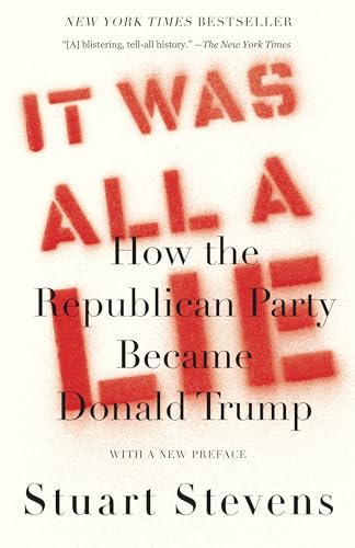 It Was All a Lie: How the Republican Party Became Donald Trump von Knopf Doubleday Publishing Group