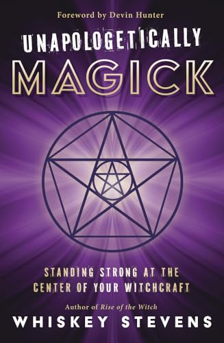 Unapologetically Magick: Standing Strong at the Center of Your Witchcraft von Llewellyn Publications,U.S.